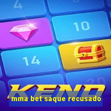 mma bet saque recusado